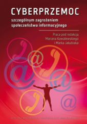 Okładka książki Cyberprzemoc szczególnym zagrożeniem społeczeństwa informacyjnego Marek Jakubiak, Marian Kowalewski