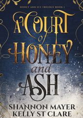 Okładka książki A Court of Honey and Ash Shannon Mayer, Kelly St. Clare