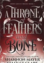 Okładka książki A Throne of Feathers and Bone Shannon Mayer, Kelly St. Clare
