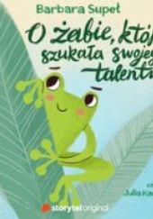 Okładka książki O żabie, która szukała swojego talentu Barbara Supeł