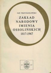 Zakład Narodowy imienia Ossolińskich 1817-1967: Zarys dziejów