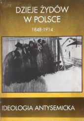 Okładka książki Dzieje Żydów w Polsce 1848-1914: Ideologia antysemicka: Wybór tekstów źródłowych Andrzej Żbikowski