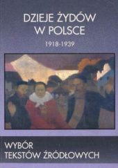 Okładka książki Dzieje Żydów w Polsce 1918-1939: Wybór tekstów źródłowych Rafał Żebrowski