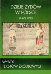 Okładka książki Dzieje Żydów w Polsce: XI-XVIII wiek: Wybór tekstów źródłowych Paweł Fijałkowski