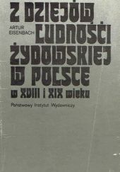 Okładka książki Z dziejów ludności żydowskiej w Polsce w XVIII i XIX w.: Studia i szkice Artur Eisenbach