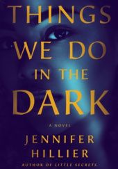 Okładka książki Things We Do in the Dark Jennifer Hillier