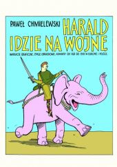 Okładka książki Harald idzie na wojnę. Narracje graficzne, cykle obrazkowe, komiksy od 768 do 1918 w Europie i Polsce Paweł Chmielewski
