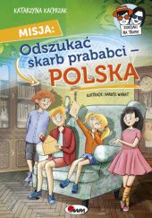 Okładka książki Misja: odszukać skarb prababci. Polska Katarzyna Kacprzak
