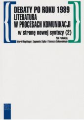 Okładka książki Debaty po roku 1989. Literatura w procesach komunikacji Maryla Hopfinger, Zygmunt Ziątek, Tomasz Żukowski