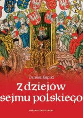 Okładka książki Z dziejów sejmu polskiego Dariusz Kupisz