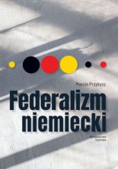 Okładka książki Federalizm niemiecki Marcin Przybysz