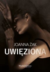 Okładka książki Uwięziona Joanna Żak