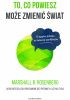 Okładka książki To, co powiesz może zmienić świat. O języku pokoju w świecie konfliktów Marshall B. Rosenberg