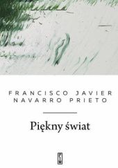 Okładka książki Piękny świat Francisco Javier Navarro Prieto