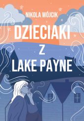 Okładka książki Dzieciaki z Lake Payne Nikola Wójcik