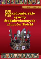 Okładka książki Sandomierskie żywoty średniowiecznych władców Polski Feliks Kiryk