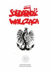 Okładka książki Solidarność Walcząca Krzysztof Brożek, Grzegorz Surdy