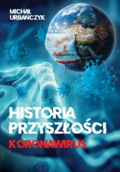 Okładka książki Historia przyszłości. Koronawirus Michał Urbańczyk