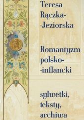 Okładka książki Romantyzm polsko-inflancki. Sylwetki, teksty, archiwa Teresa Rączka-Jeziorska