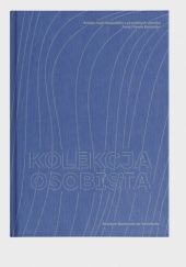 Okładka książki Kolekcja osobista. Sztuka nieprofesjonalna  z prywatnych zbiorów Anny i Pawła Banasiów Marta Derejczyk