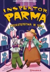 Okładka książki Inspektor Parma i przestępstwa w sieci Christopher Siemieński