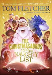 Okładka książki The Christmasaurus and the Naughty List Tom Fletcher