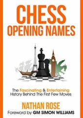 Okładka książki Chess Opening Names: The Fascinating & Entertaining History Behind The First Few Moves Nathan Rose