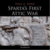 Okładka książki Sparta’s First Attic War: The Grand Strategy of Classical Sparta, 478–446 BC Paul A. Rahe