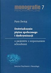 Okładka książki Doświadczenie piętna społecznego i dyskryminacji u pacjentów z rozpoznaniem schizofrenii Piotr Świtaj