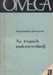 Okładka książki Na tropach makroewolucji Włodzimierz Michajłow