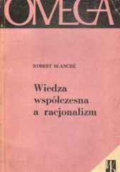 Okładka książki Wiedza współczesna a racjonalizm Robert Blanché