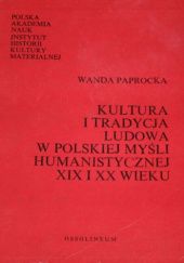 Okładka książki Kultura i tradycja ludowa w polskiej myśli humanistycznej XIX i XX wieku Wanda Paprocka
