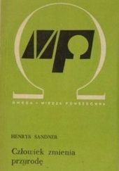 Okładka książki Człowiek zmienia przyrodę Henryk Sandner