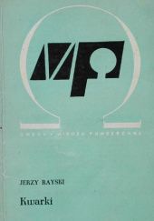 Okładka książki Kwarki: Hipotetyczne, najprostsze składniki materii Jerzy Rayski