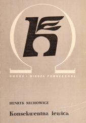 Okładka książki Konsekwentna lewica: Komunistyczna Partia Polski Henryk Rechowicz