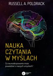 Okładka książki Nauka czytania w myślach. Co neuroobrazowanie może powiedzieć o naszych umysłach? Russell A. Poldrack