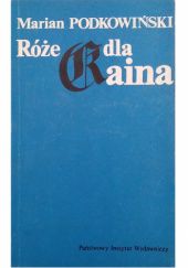 Okładka książki Róże dla Kaina. W kręgu niemieckiej historii Marian Podkowiński