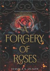 Okładka książki A Forgery of Roses Jessica S. Olson