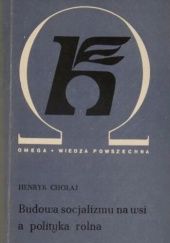 Okładka książki Budowa socjalizmu na wsi a polityka rolna Henryk Chołaj