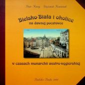 Bielsko-Biała i okolice na dawnej pocztówce w czasach monarchii austro-węgierskiej