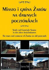 Okładka książki Miasto i gmina Żarów na dawnych pocztówkach Andrzej Dobkiewicz