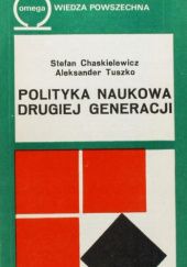 Okładka książki Polityka naukowa drugiej generacji Stefan Chaskielewicz, Aleksander Tuszko