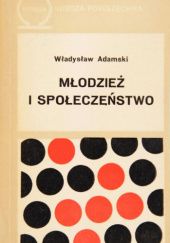 Okładka książki Młodzież i społeczeństwo Władysław Adamski