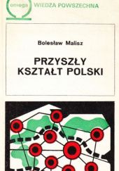 Okładka książki Przyszły kształt Polski Bolesław Malisz