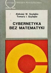 Okładka książki Cybernetyka bez matematyki Aleksiej W. Szylejko, Tamara I. Szylejko