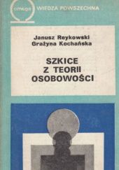 Okładka książki Szkice z teorii osobowości Grażyna Kochańska, Janusz Reykowski