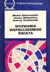 Okładka książki Wyzwania współczesnego świata Michał Dobroczyński, Janusz Stefanowicz, Andrzej Wasilkowski