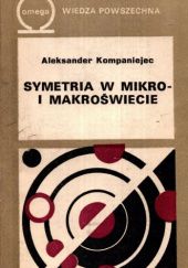 Okładka książki Symetria w mikro- i makroświecie Aleksander Kompaniejec