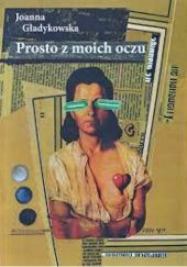 Okładka książki Prosto z moich oczu Joanna Gładykowska-Rosińska