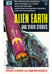 Okładka książki Alien Earth and Other Stories Roger Elwood, Sam Moskowitz